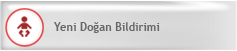 Yeni Do�an Bebek Bildirim Formu
